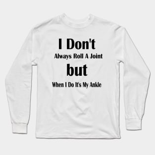 'I don't always roll a joint, but when I do, it's ankle Long Sleeve T-Shirt